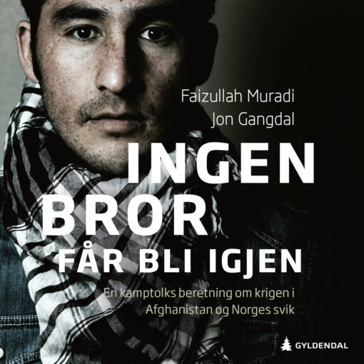 Lydbok - Ingen bror får bli igjen : en kamptolks beretning om krigen i Afghanistan og Norges svik-