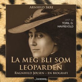 Lydbok - La meg bli som leoparden : Ragnhild Jølsen - en biografi-