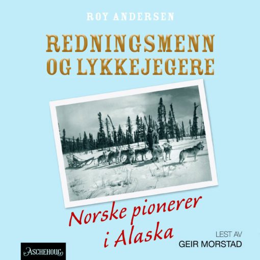 Lydbok - Redningsmenn og lykkejegere : norske pionerer i Alaska-