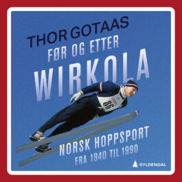 Lydbok - Før og etter Wirkola : norsk hoppsport fra 1940 til 1990-